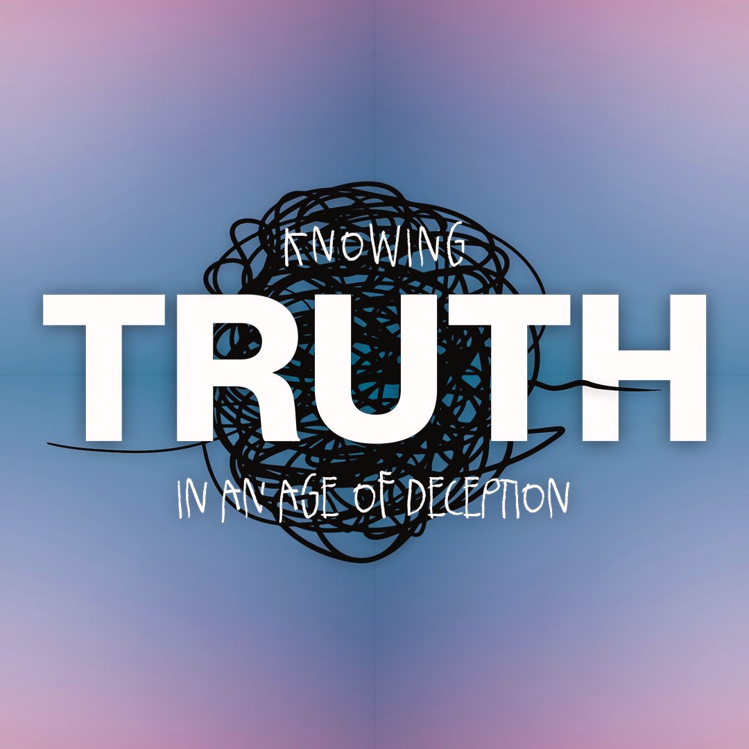 Knowing Truth In An Age Of Deception