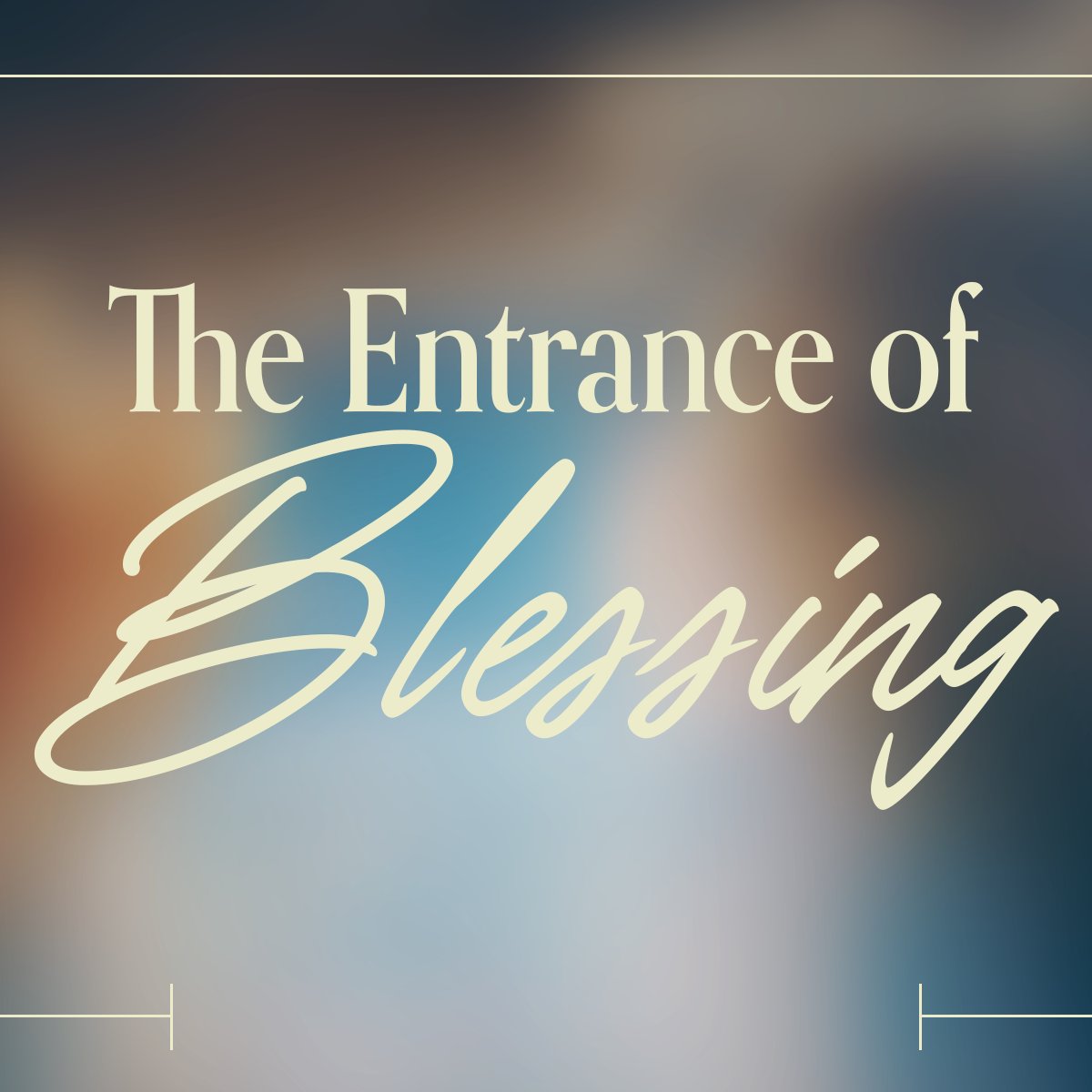 The Entrance of Blessing The Entrance of Blessing