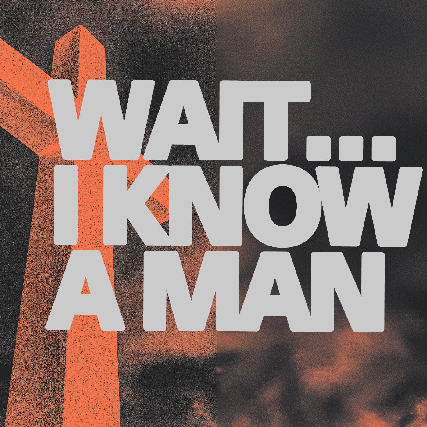 Wait...I Know a Man!