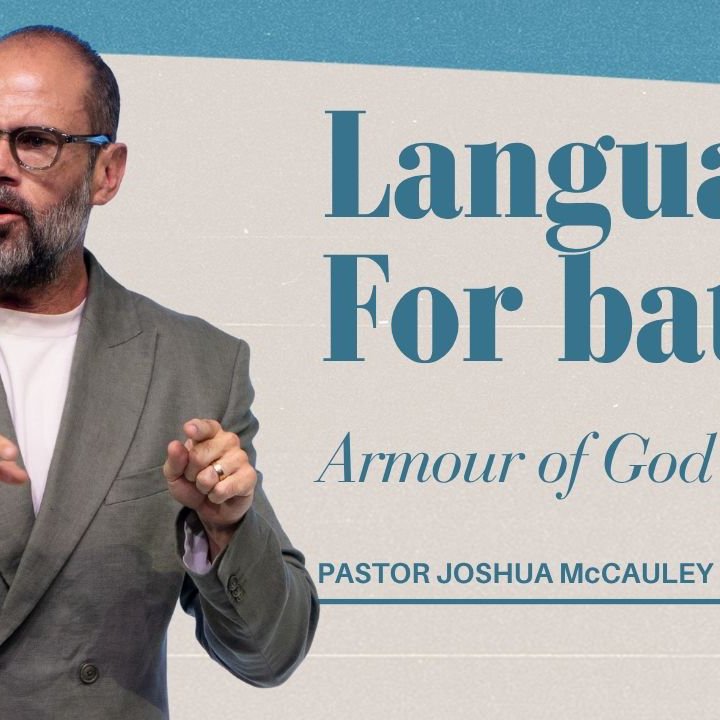 The Language for Battle (Prt 5) | Armour of God | 9 November 2025 | Pastor Joshua McCauley