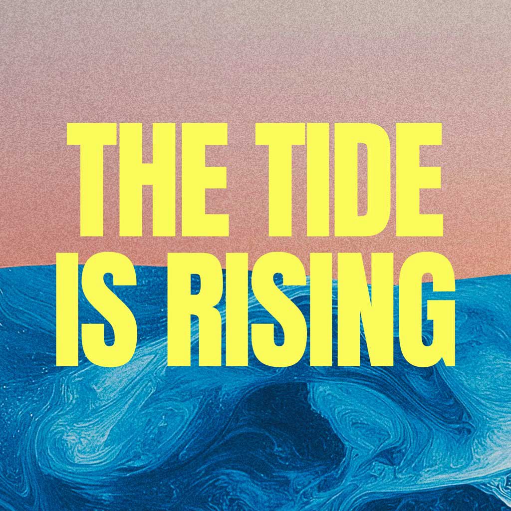 The Tide is Rising
