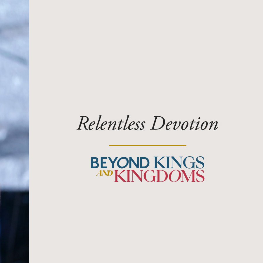 Beyond Kings and Kingdoms Week 6: Rev Araneta | Relentless Devotion.