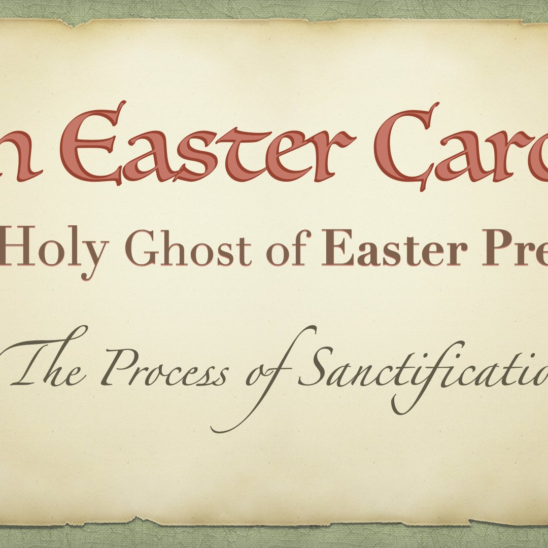 The Holy Ghost of Easter PRESENT "The Process of Sanctification"