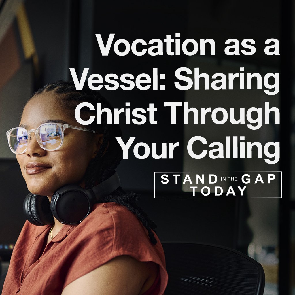 Stand in the Gap Today - 5/30/25 - Vocation as a Vessel
