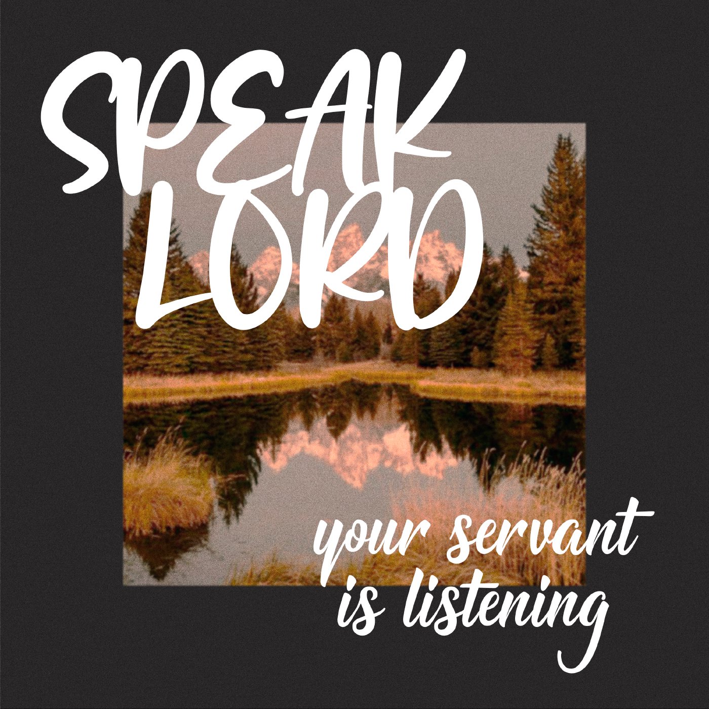 SPEAK LORD: Your Servant is Listening