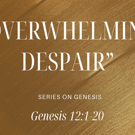 Genesis 12:10-20 - "Overwhelming Despair" - February 16 2025 episode artwork