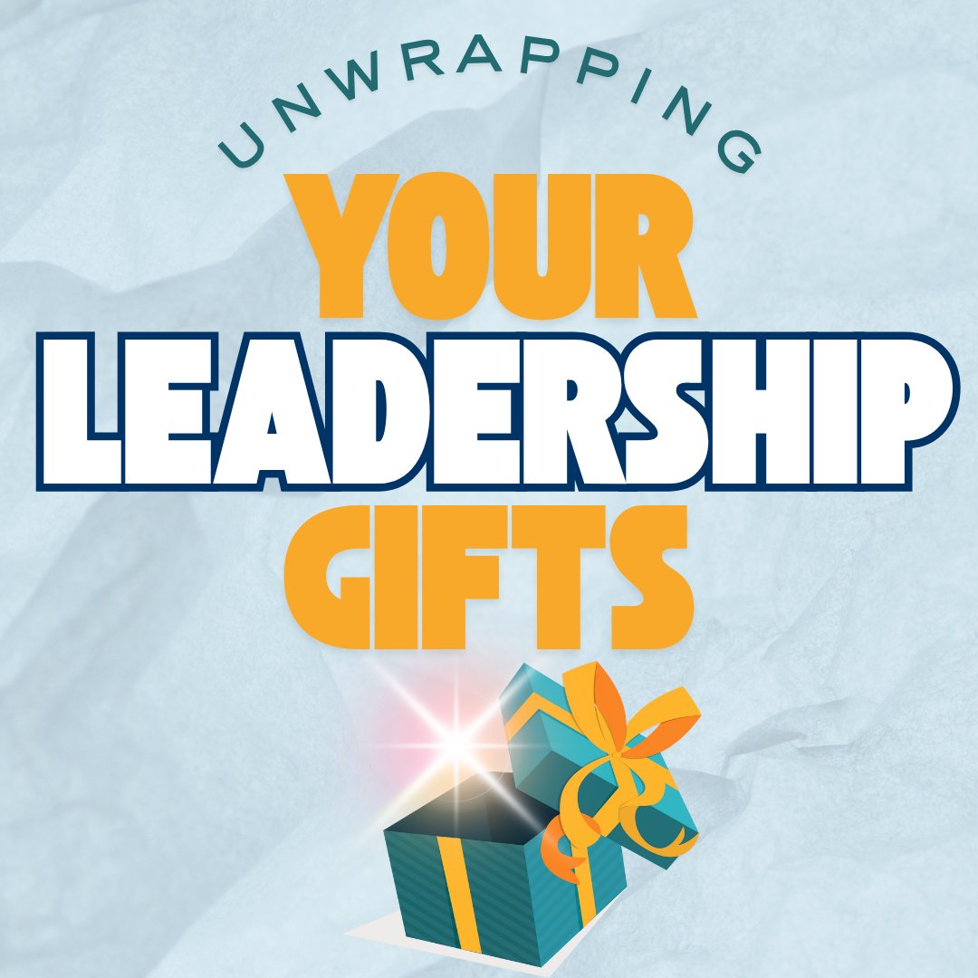 Unwrapping Your Leadership Gifts Unwrapping Your Leadership Gifts