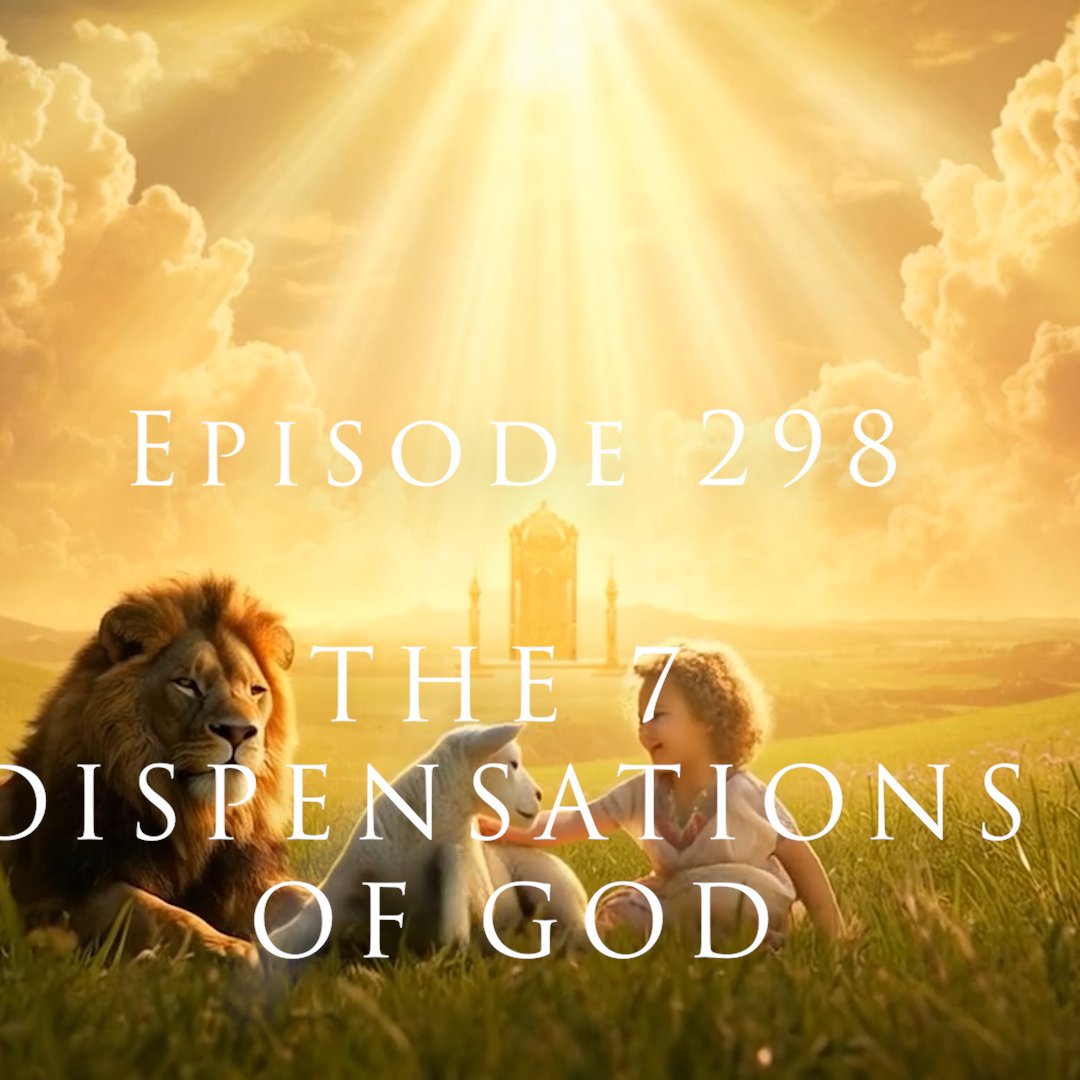 Episode 298 The 7 Dispensations Of God