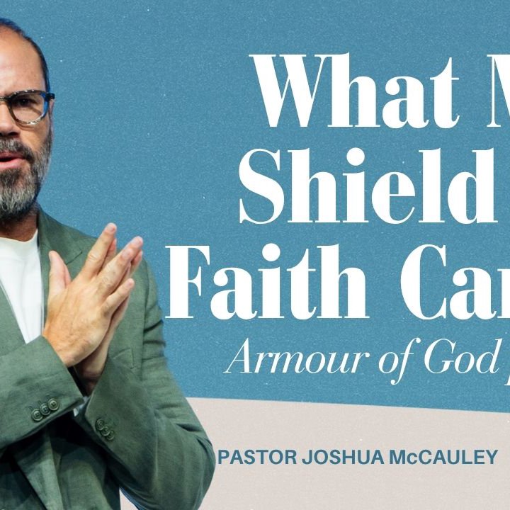 What My Shield of Faith Can Do | Armour of God Prt 3 | 19 October 2025 | Pastor Joshua McCauley