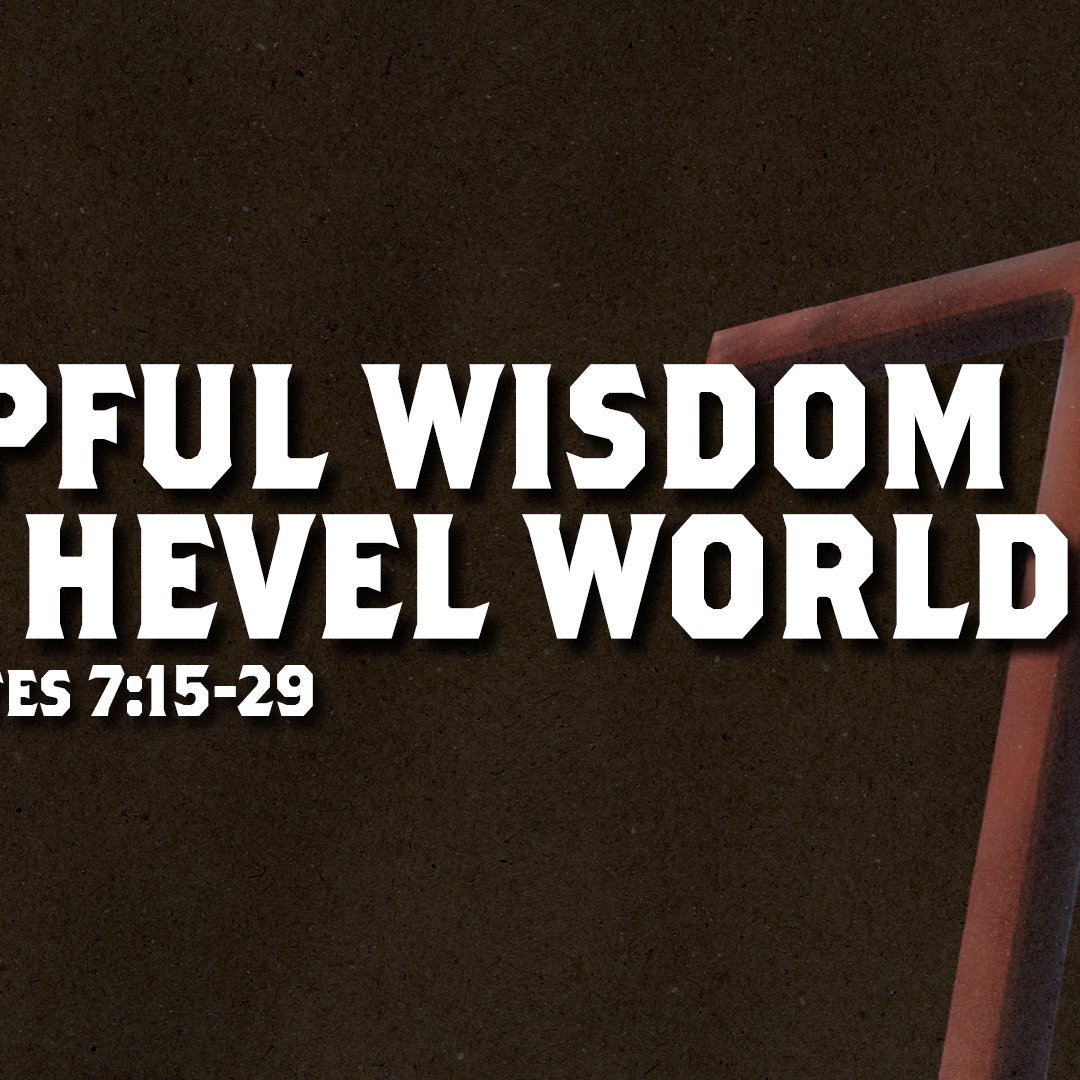 Helpful Wisdom in a Hevel World - Ecclesiastes 7:15-29 episode artwork