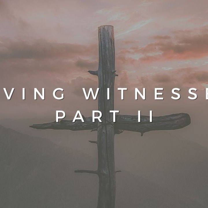Living Witnesses - Part II