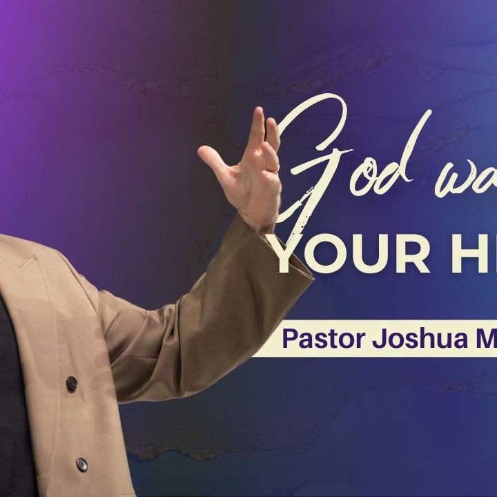 God Wants Your Heart | 18 May 2025 | Pastor Joshua McCauley
