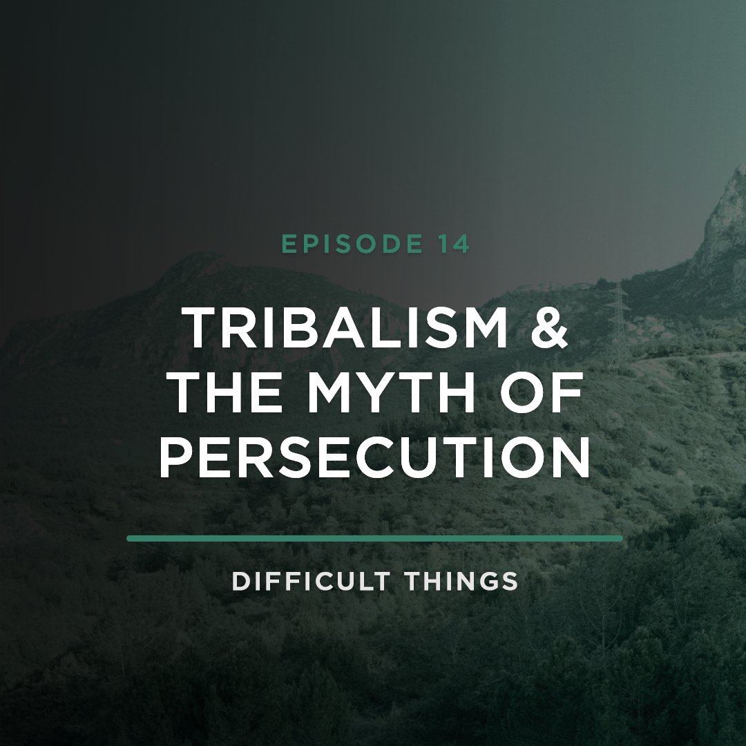 Tribalism & the Myth of Persecution // Difficult Things with Stephanie Quick