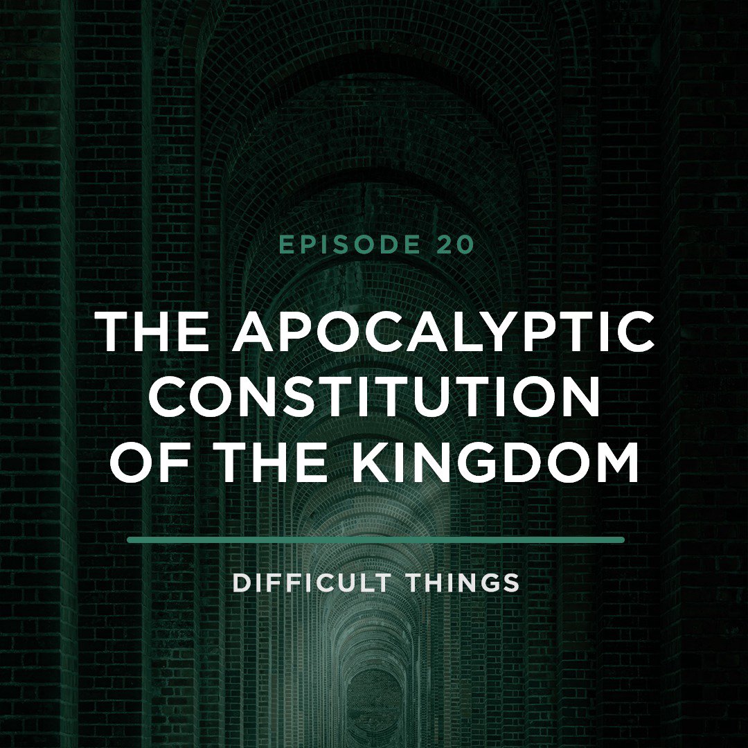 The Apocalyptic Constitution of the Kingdom // Difficult Things with Stephanie Quick