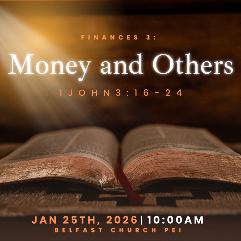 Finances 3: Money and Others - Jan 25th, 2026 - Belfast Church, PEI Sermon