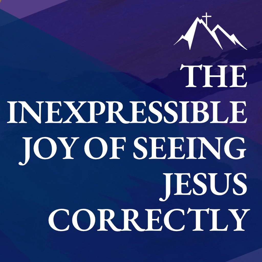 The Inexpressible Joy of Seeing Jesus Correctly episode artwork