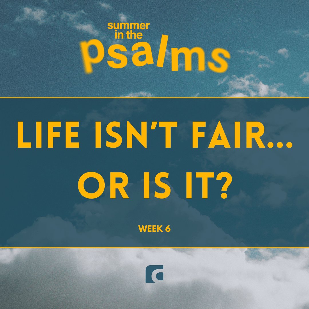 Life Isn't Fair...Or Is It? (Summer in the Psalms - Week 6)