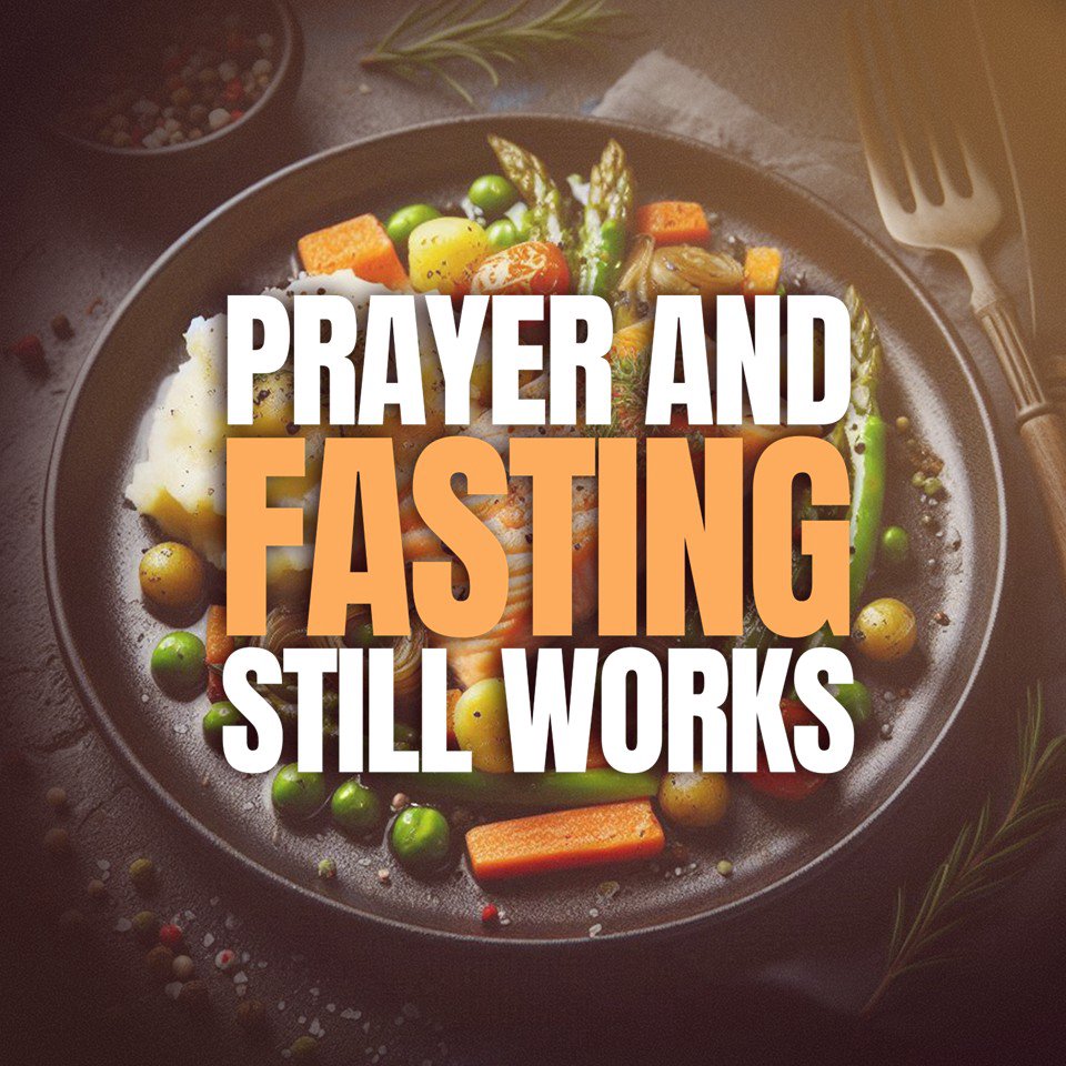 Prayer and Fasting Still Works