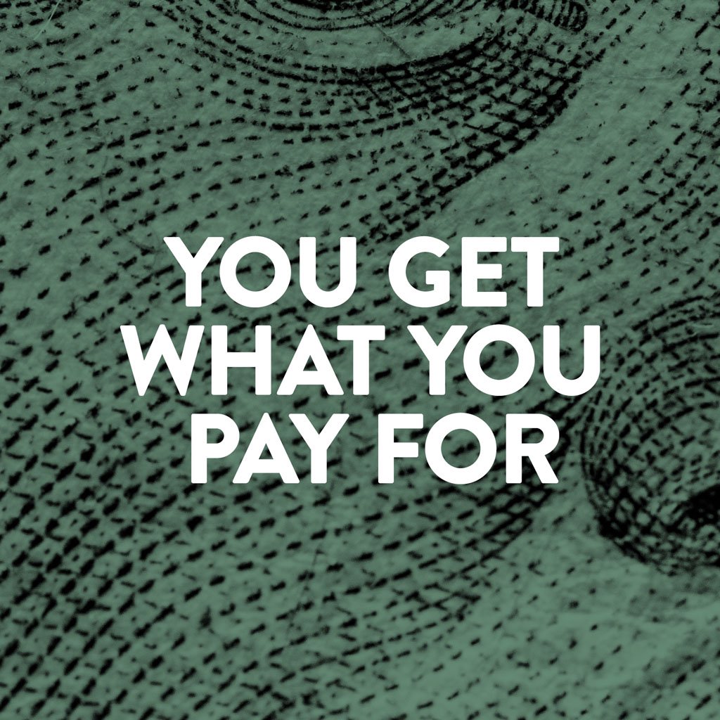 You Get What You Paid For
