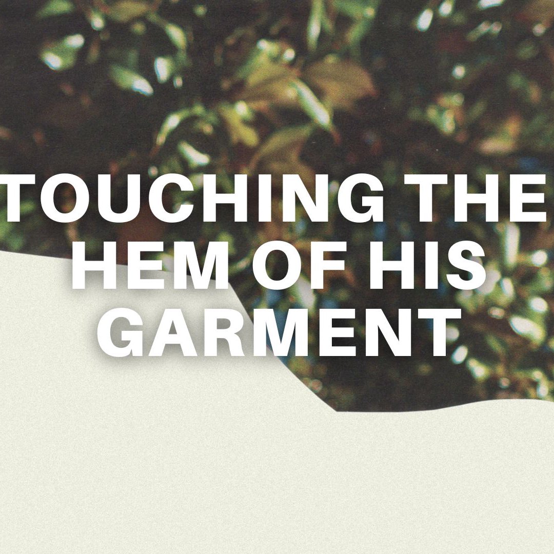 Touching the Hem of His Garment