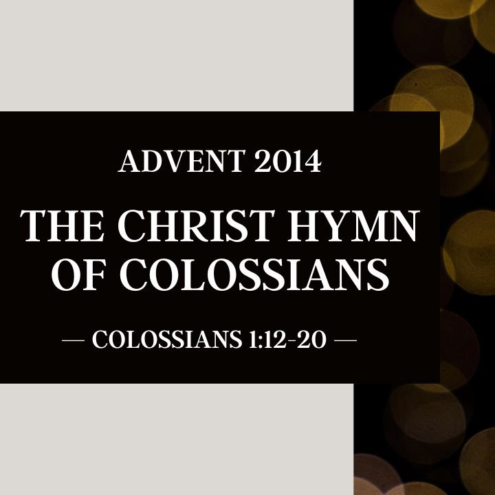 Christ Hymn of Colossians | Advent 2014 episode artwork