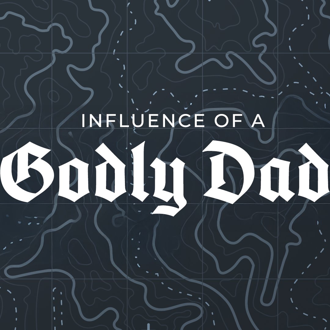 The Influence of a Godly Father