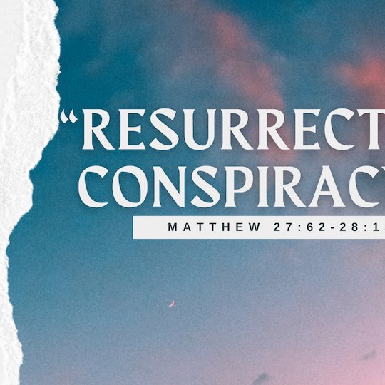 Matthew 27:62-28:16 - "Resurrection Conspiracy" - April 20 2025 episode artwork