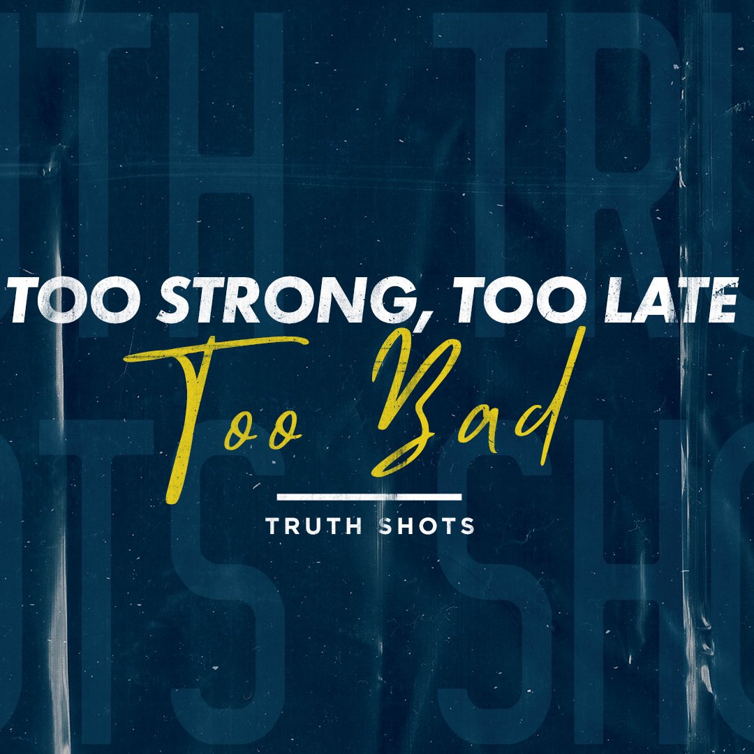 Too Strong, Too Late, Too Bad