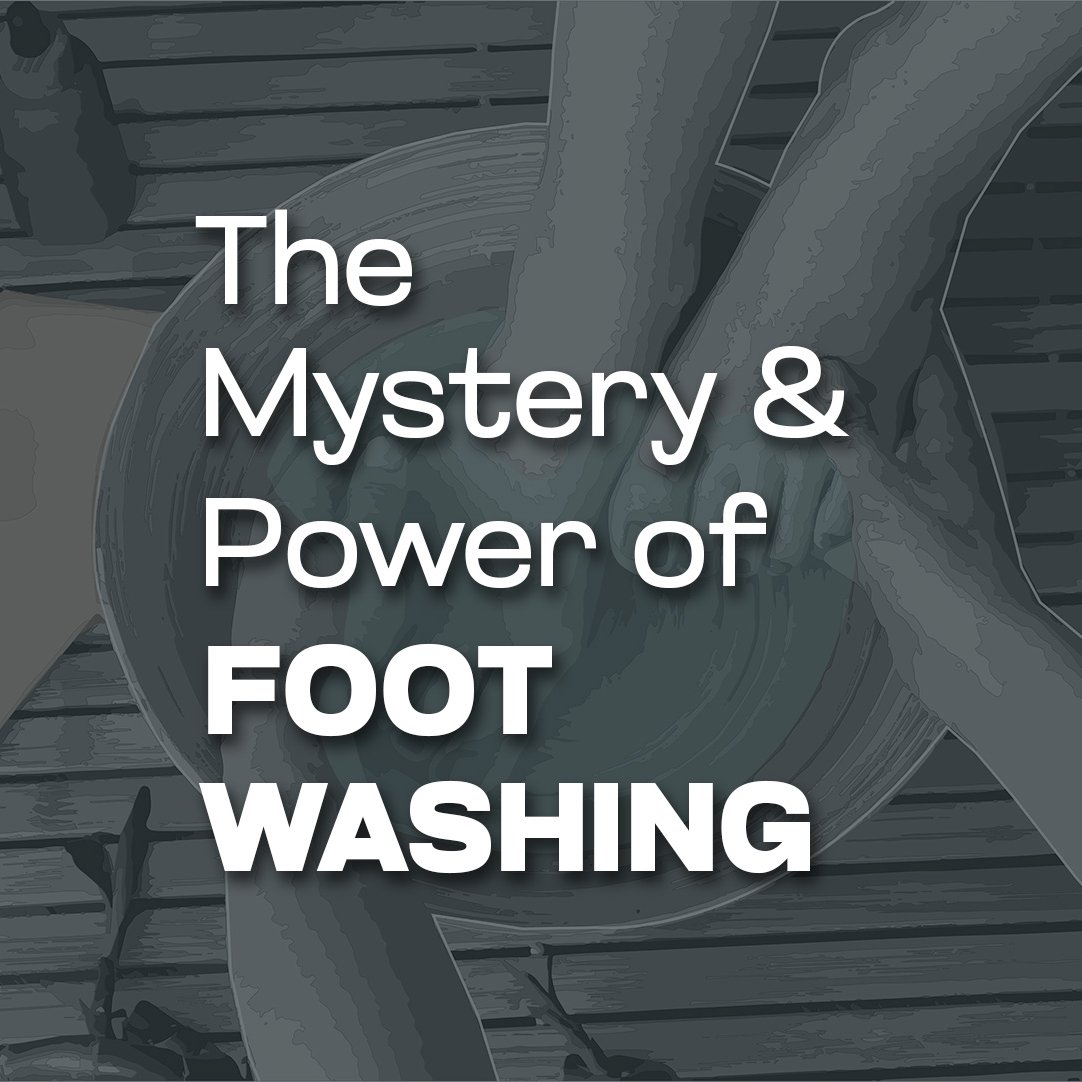 The Mystery & Power of Foot Washing | Part 2