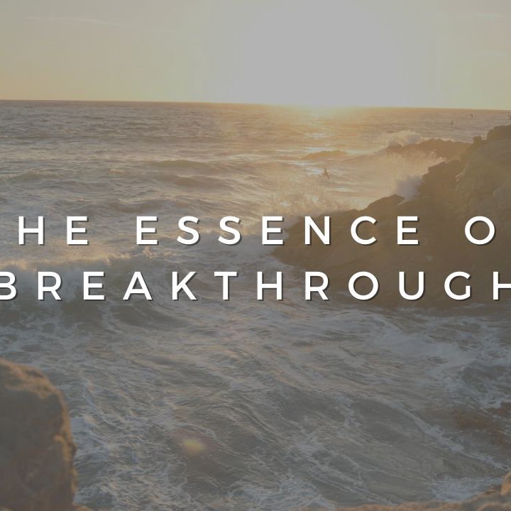 The Essence of Breakthrough