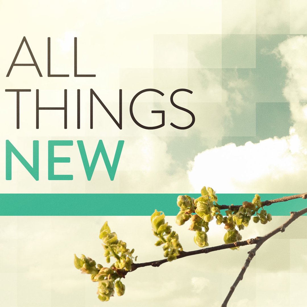 All Things New – Pt 1