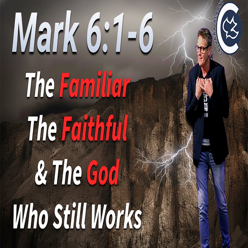 The Familiar The Faithful & The God Who Still Works | Mark 6:1-6 | Pastor Chris Fisher The Familiar The Faithful & The God Who Still Works | Mark 6:1-6 | Pastor Chris Fisher