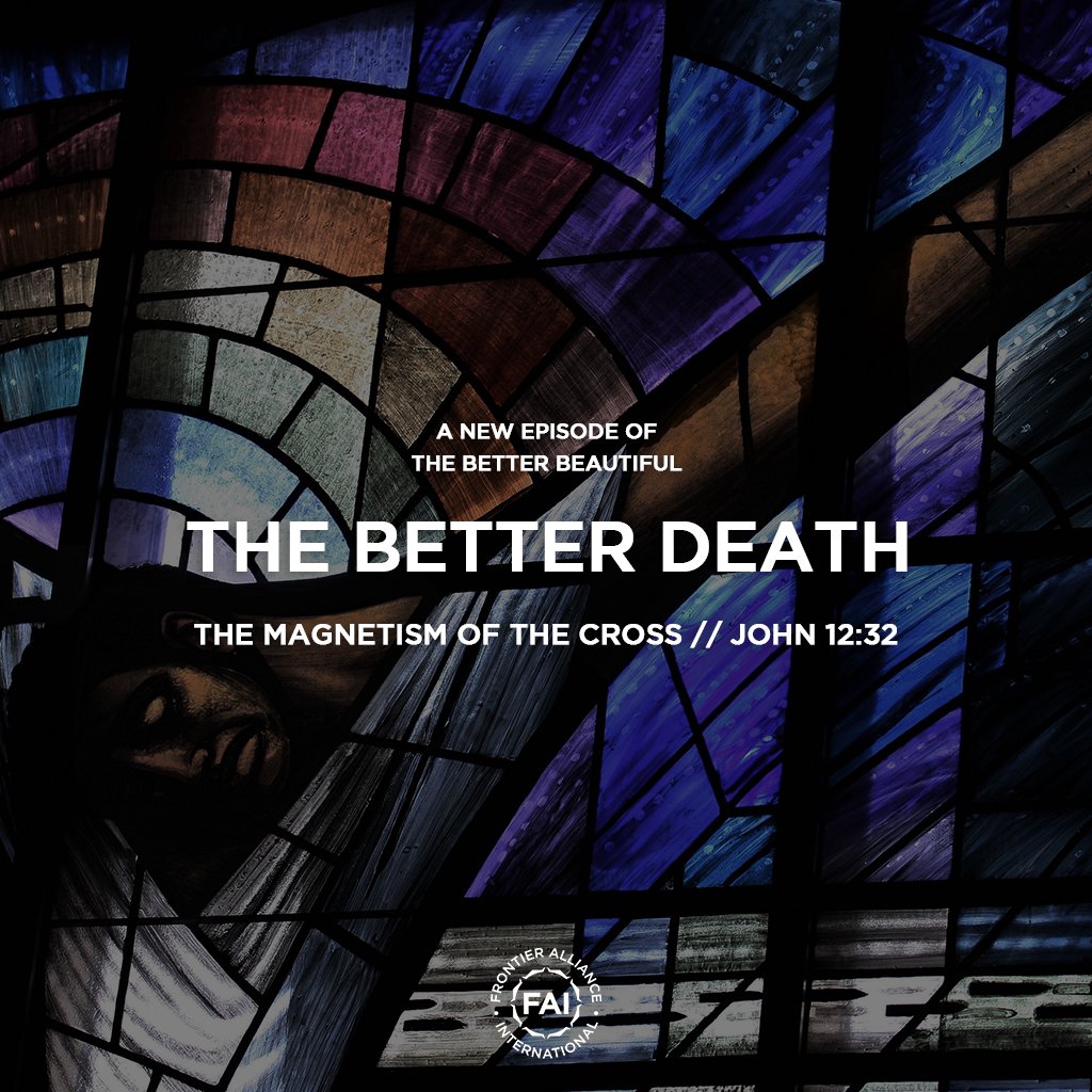 The Magnetism of the Cross (John 12:32) // THE BETTER DEATH