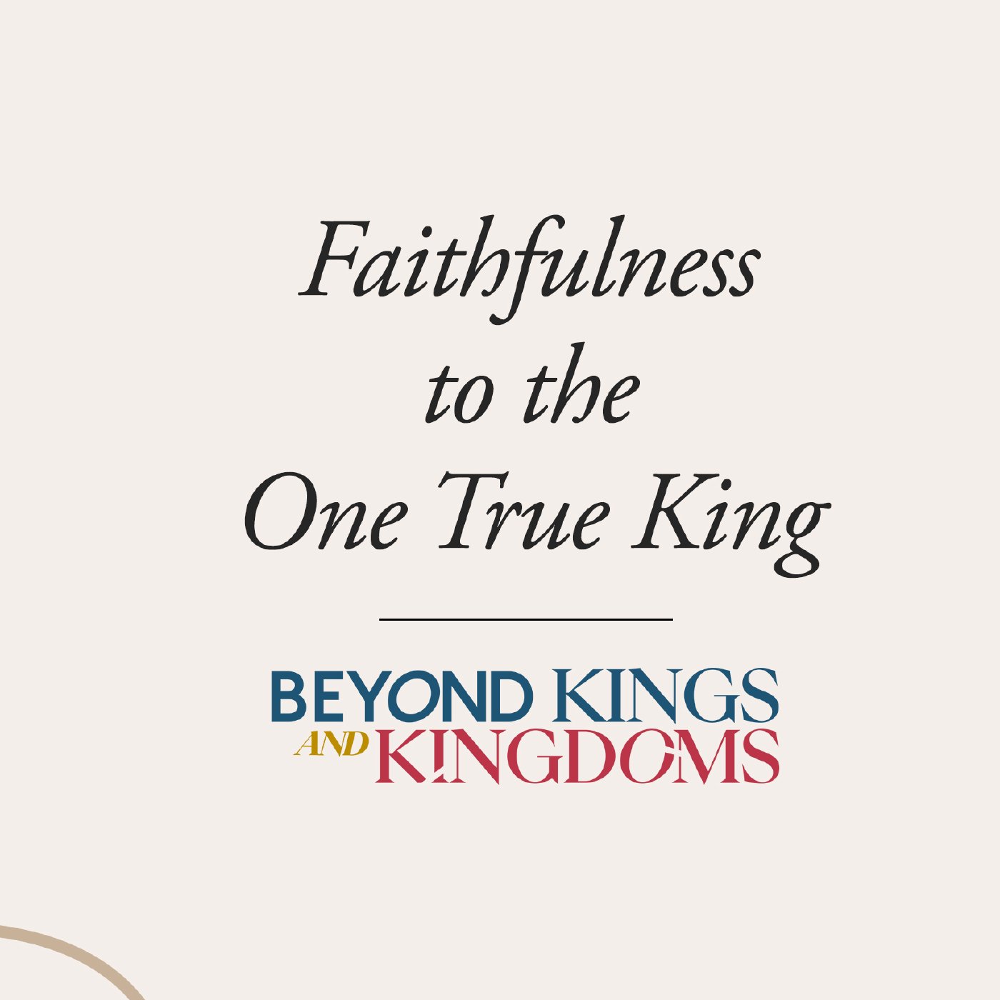 Beyond Kings and Kingdoms Week 1: Brandel Manalastas | Faithfulness to The One True King.