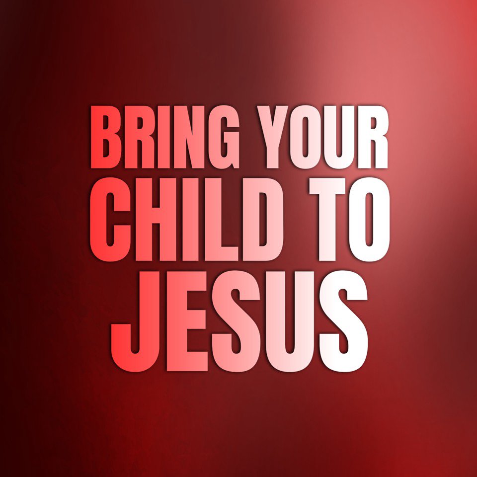 Bring Your Child to Jesus