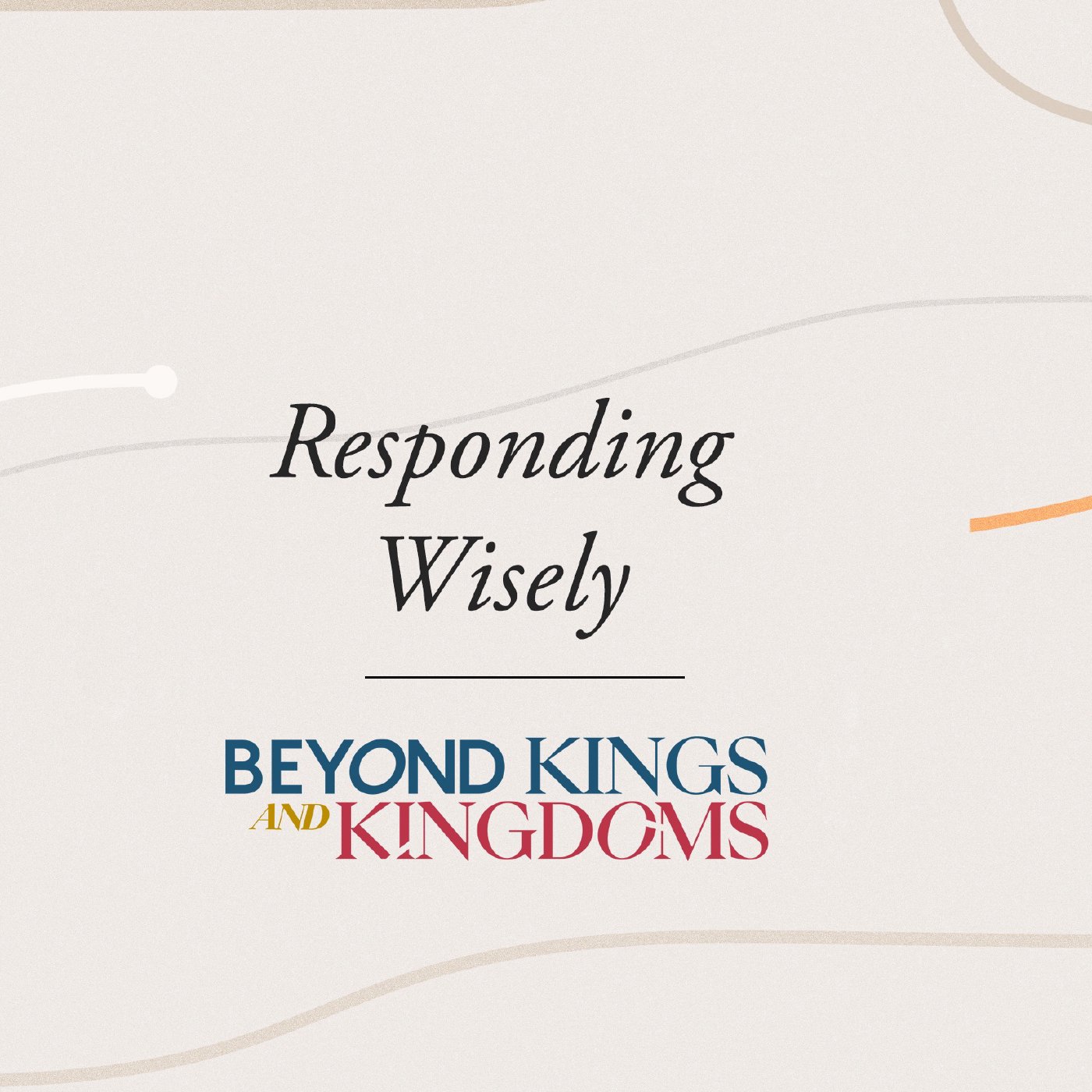 Beyond Kings and Kingdoms Week 2: Rev Araneta | Responding Wisely.