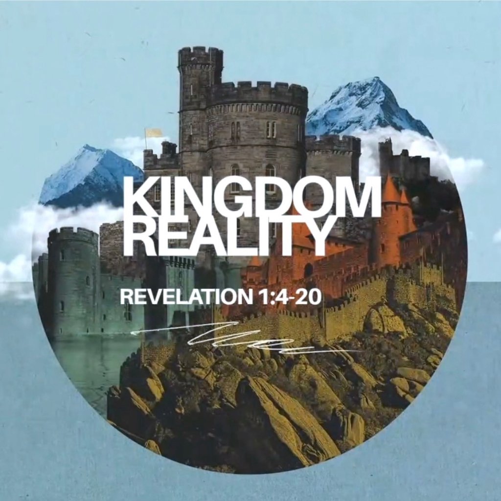 Kingdom Reality – Revelation 1:4-20 Kingdom Reality – Revelation 1:4-20