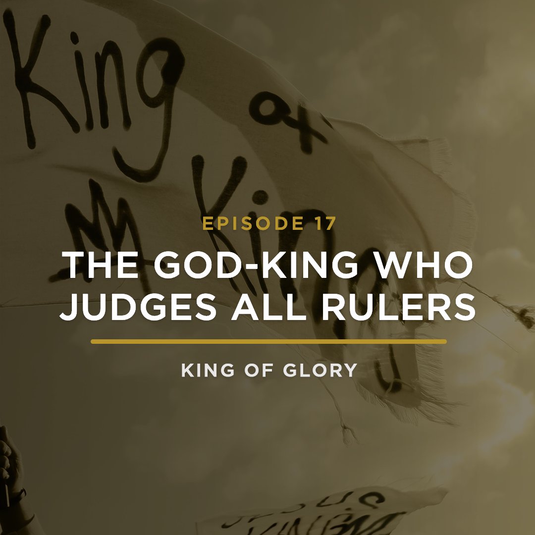 The God-King Who Judges All Rulers // KING OF GLORY with JEFF HENDERSON