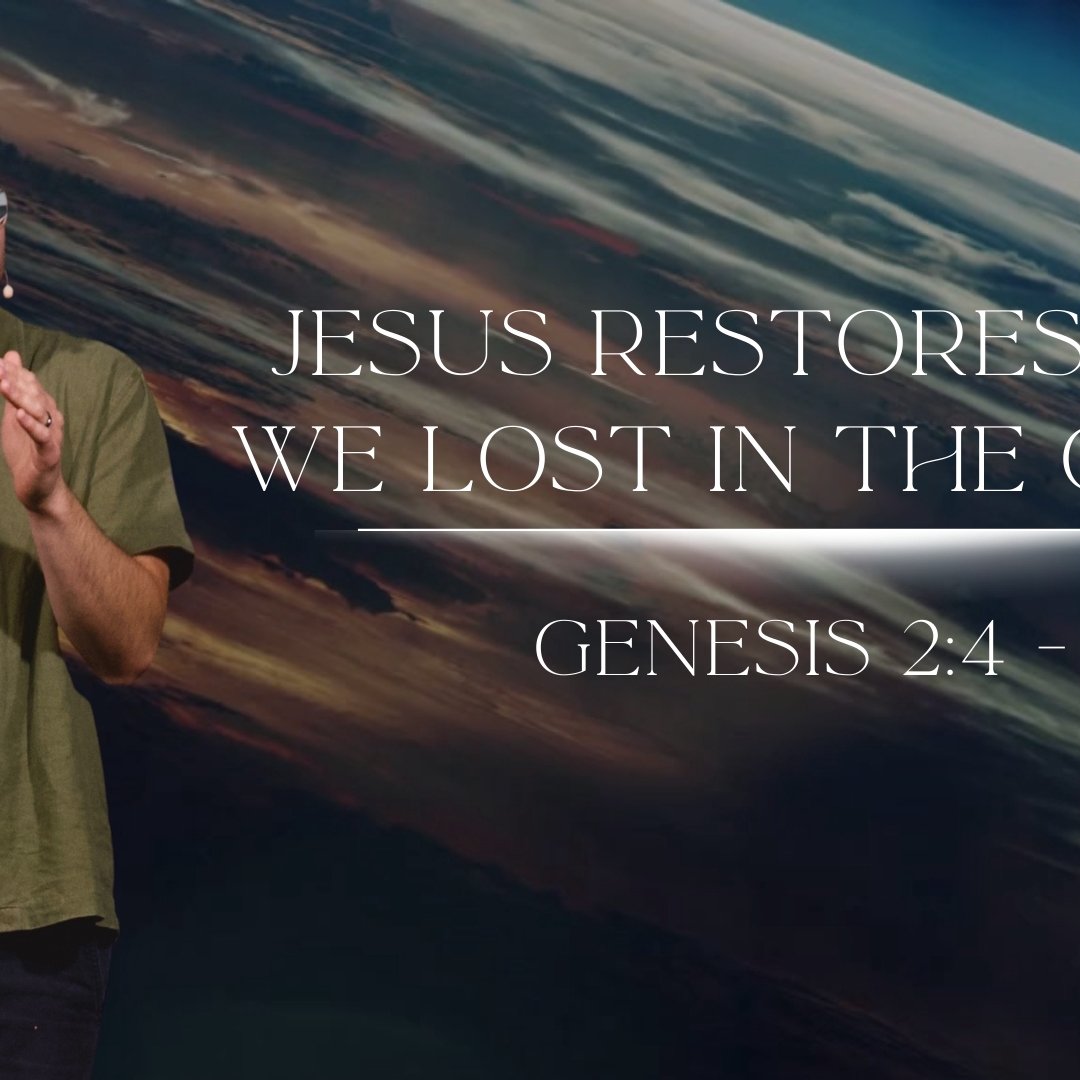Jesus Restores What We Lost in the Garden - Genesis 2:4-15 Jesus Restores What We Lost in the Garden - Genesis 2:4-15