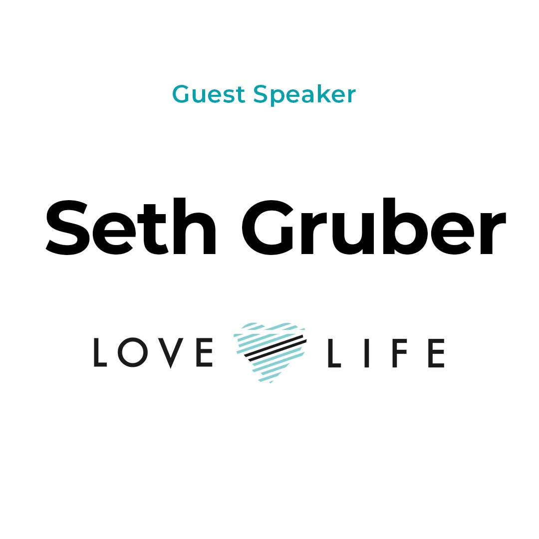 GUEST SPEAKER: Seth Gruber with Love Life