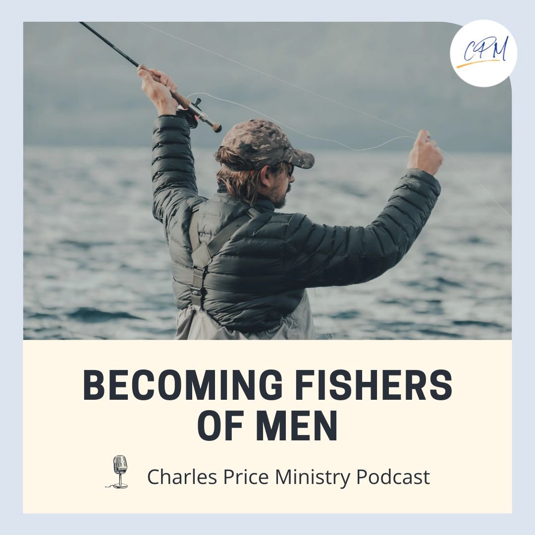 Becoming Fishers of Men | Charles Price Ministry Podcast