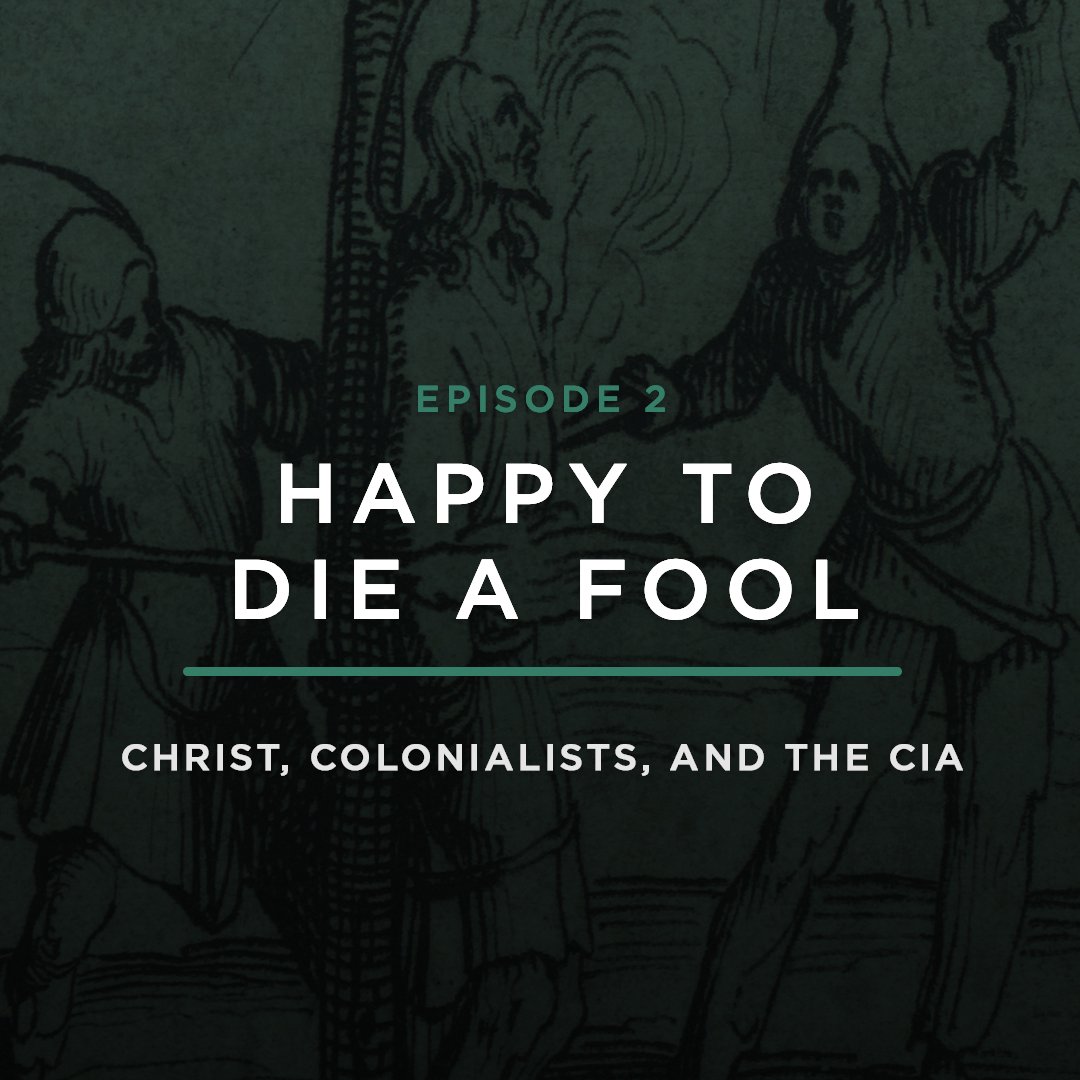 Christ, Colonialists, & the CIA // HAPPY TO DIE A FOOL with STEPHANIE QUICK