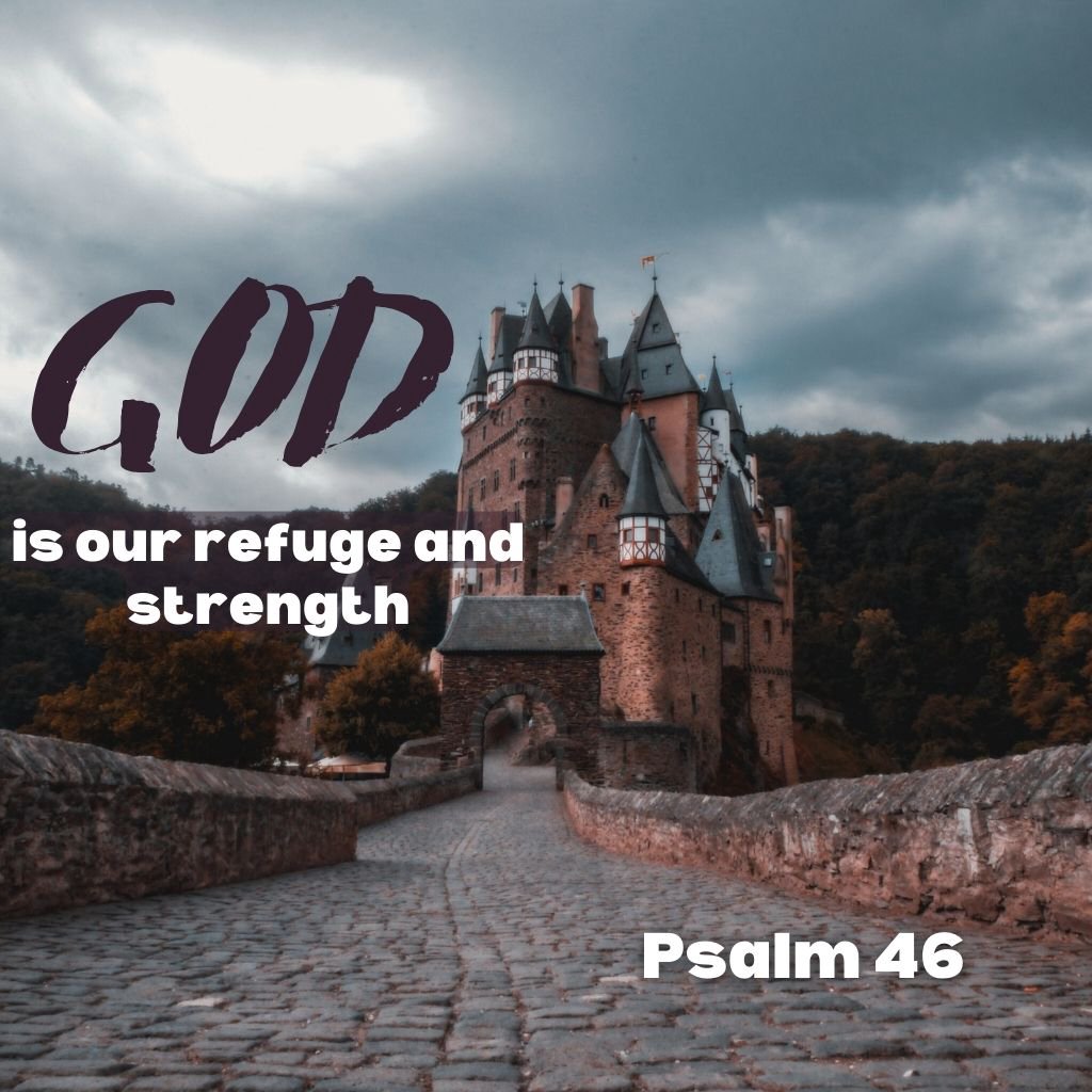 Psalm 46-God is Our Refuge & Strength