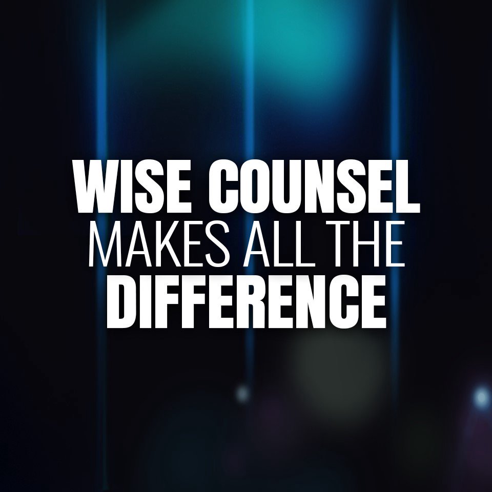 Wise Counsel Makes All the Difference