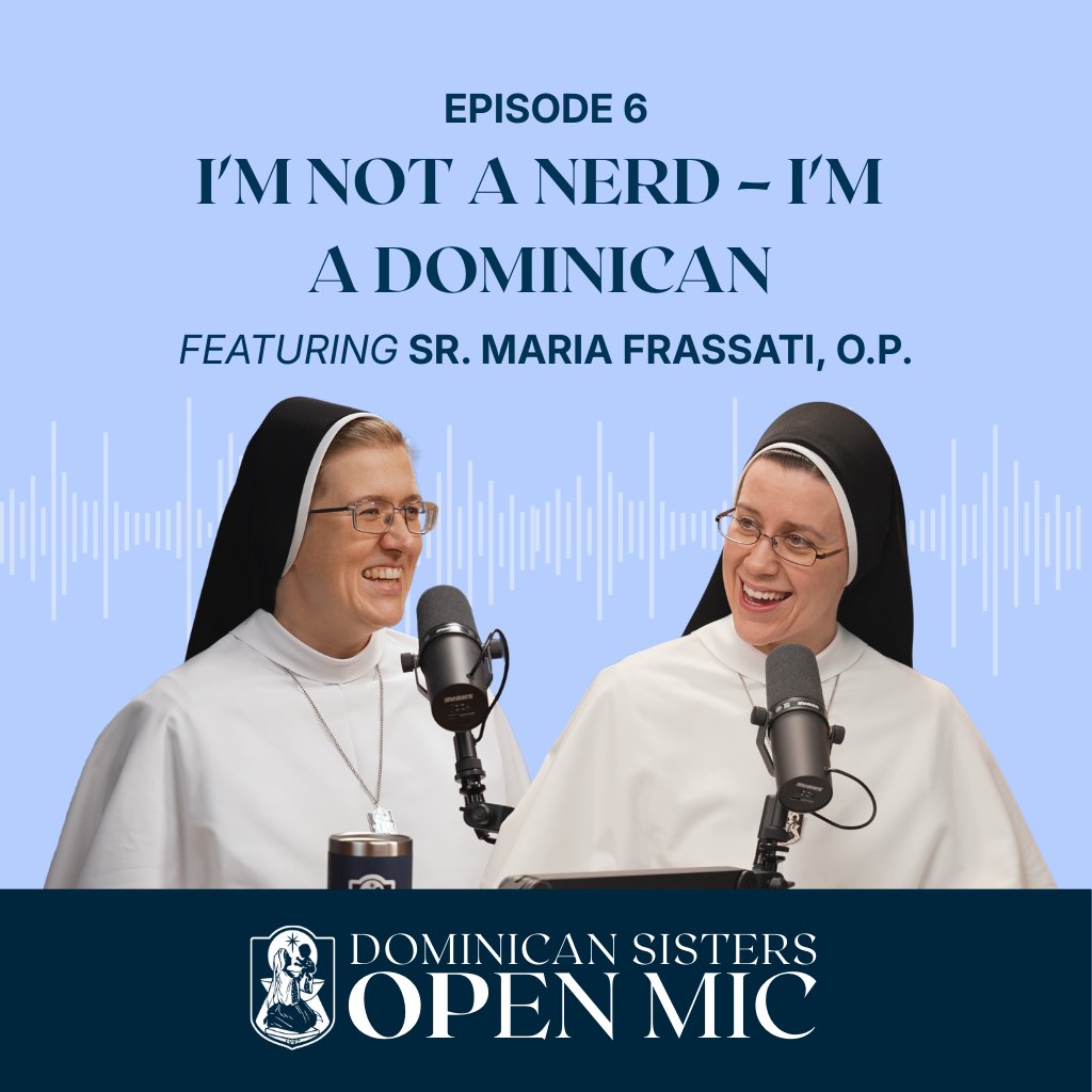 Ep. 6: I'm Not a Nerd – I'm a Dominican (Sr. Maria Frassati, O.P., PhD.)