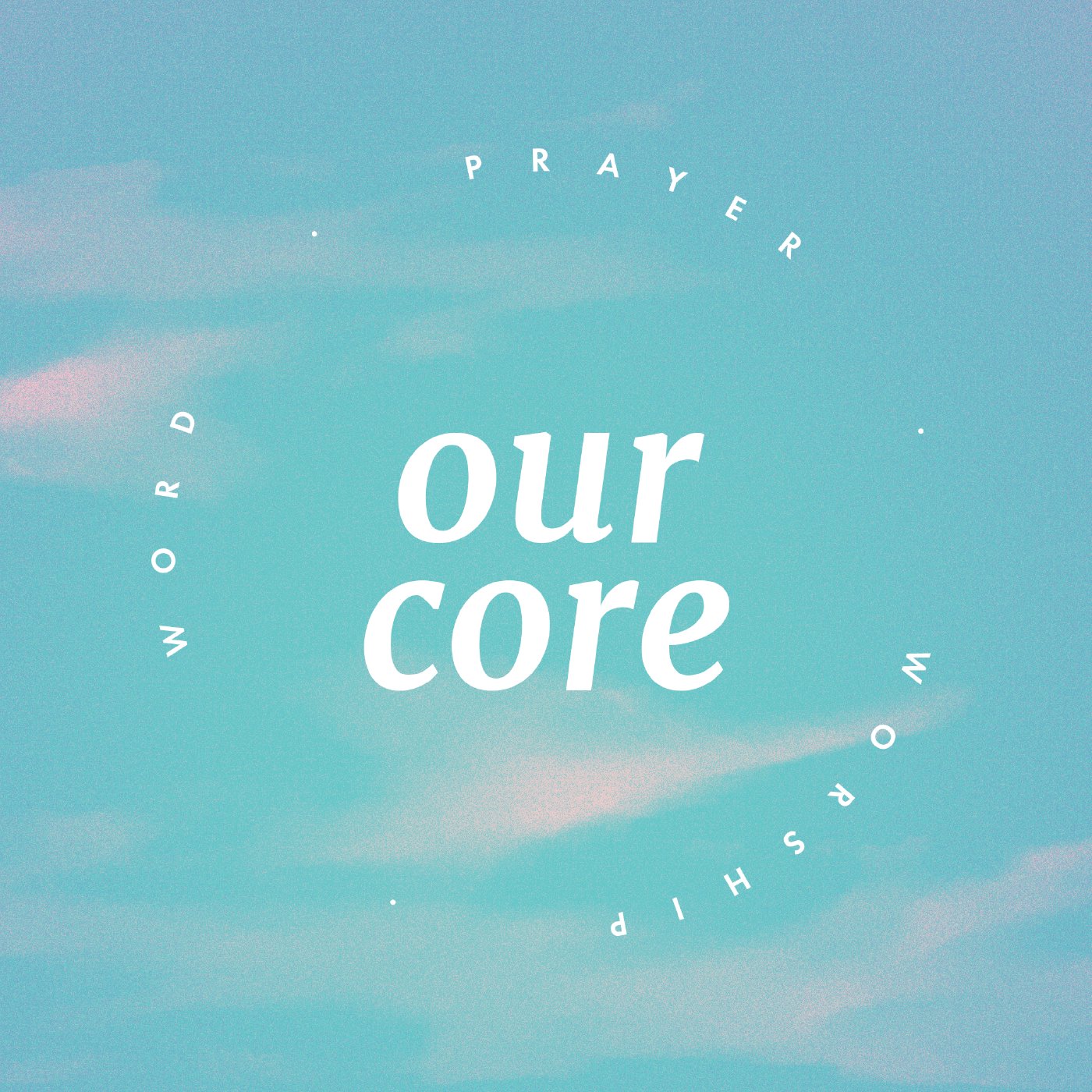 Our Core: Life of Prayer, Worship, and Word Part 2 episode artwork