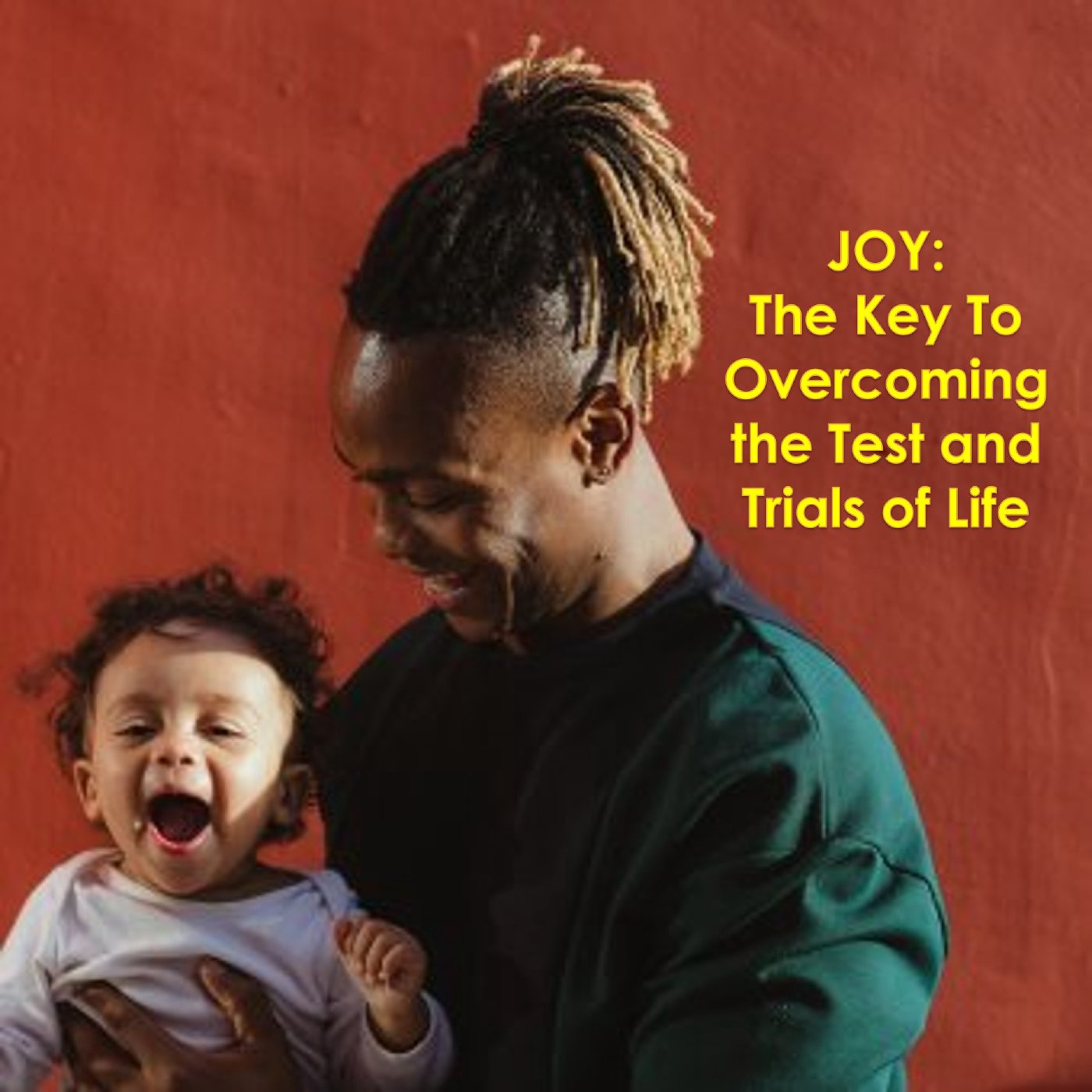 Joy - The Key To Overcoming the Test and Trials of Life.