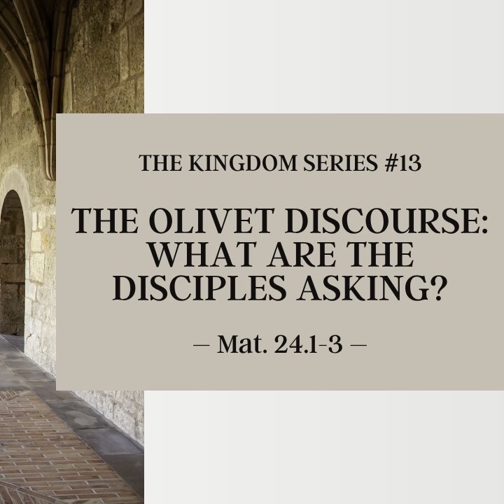 The Olivet Discourse: What Are the Disciples Asking? The Kingdom Series #13 episode artwork
