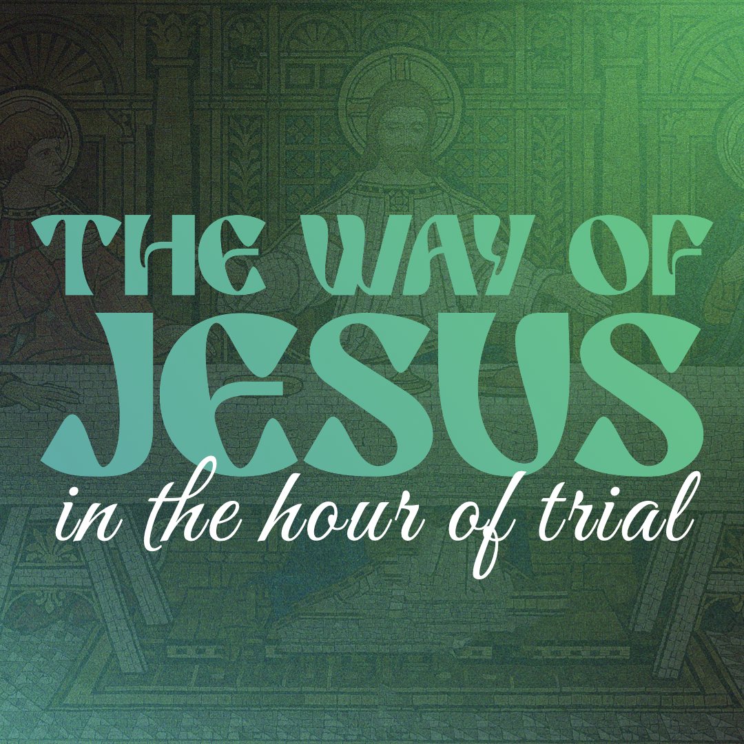 The Way of Jesus in the Hour of Trial