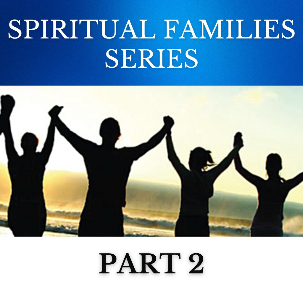 Spiritual Families (Part 2)